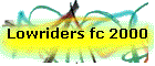 Lowriders fc 2000